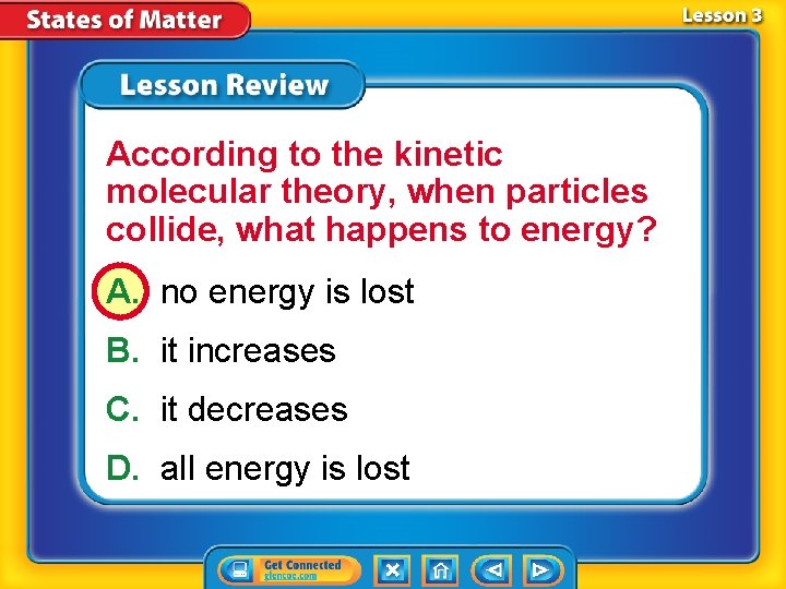 According to the kinetic molecular theory, when particles collide, what happens to energy? A.