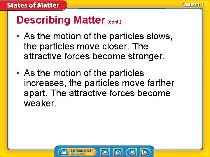 Describing Matter (cont. ) • As the motion of the particles slows, the particles
