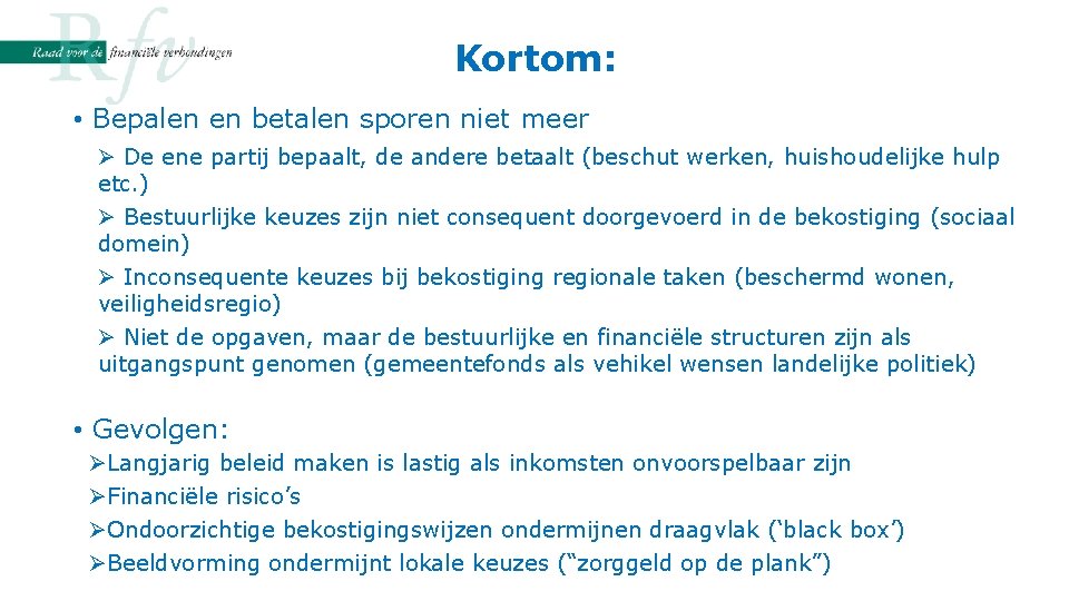 Kortom: • Bepalen en betalen sporen niet meer Ø De ene partij bepaalt, de Kortom: • Bepalen en betalen sporen niet meer Ø De ene partij bepaalt, de