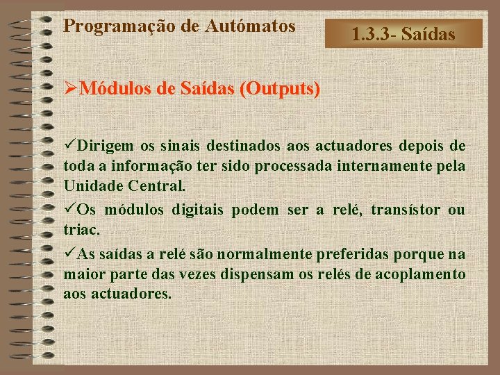 Programação de Autómatos 1. 3. 3 - Saídas ØMódulos de Saídas (Outputs) üDirigem os