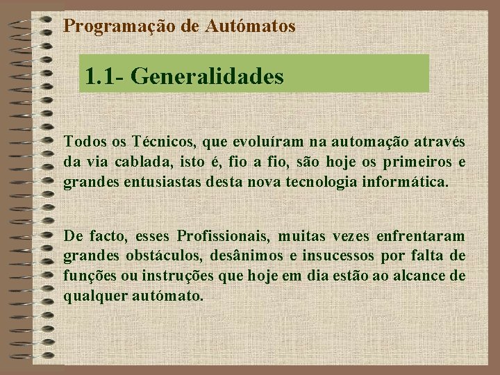 Programação de Autómatos 1. 1 - Generalidades Todos os Técnicos, que evoluíram na automação