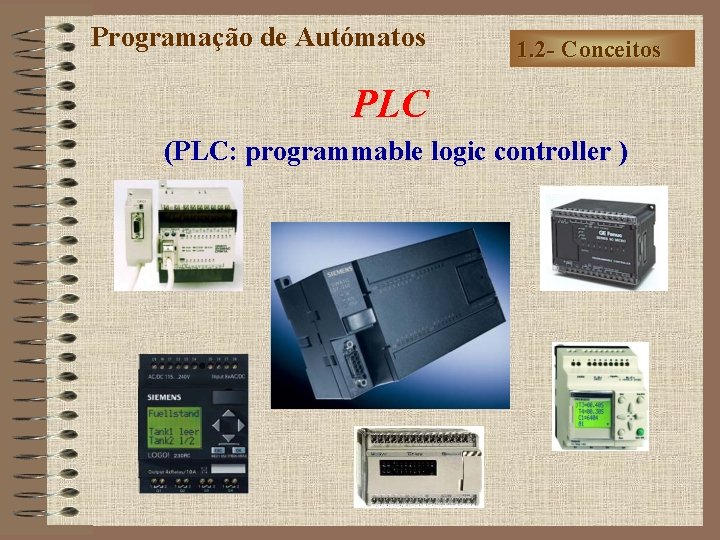 Programação de Autómatos 1. 2 - Conceitos PLC (PLC: programmable logic controller ) 