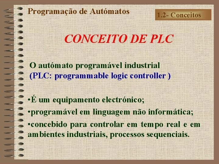 Programação de Autómatos 1. 2 - Conceitos CONCEITO DE PLC O autómato programável industrial