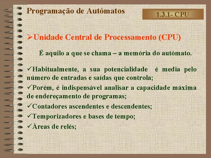 Programação de Autómatos 1. 3. 1 - CPU ØUnidade Central de Processamento (CPU) É