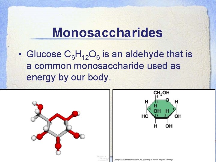 Monosaccharides • Glucose C 6 H 12 O 6 is an aldehyde that is