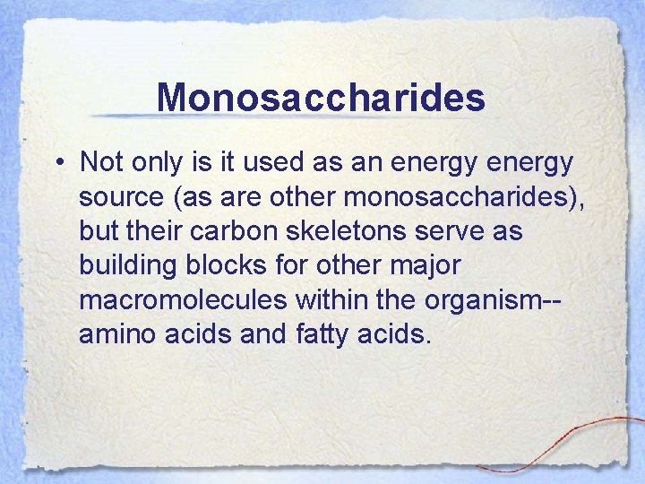 Monosaccharides • Not only is it used as an energy source (as are other