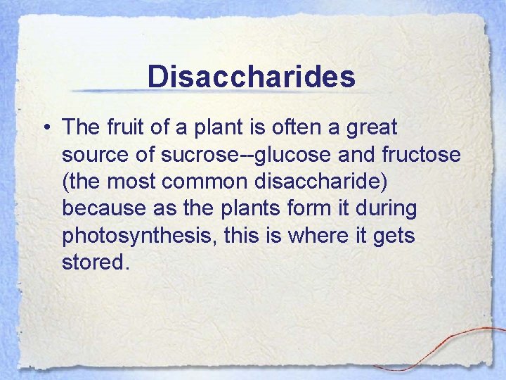 Disaccharides • The fruit of a plant is often a great source of sucrose--glucose