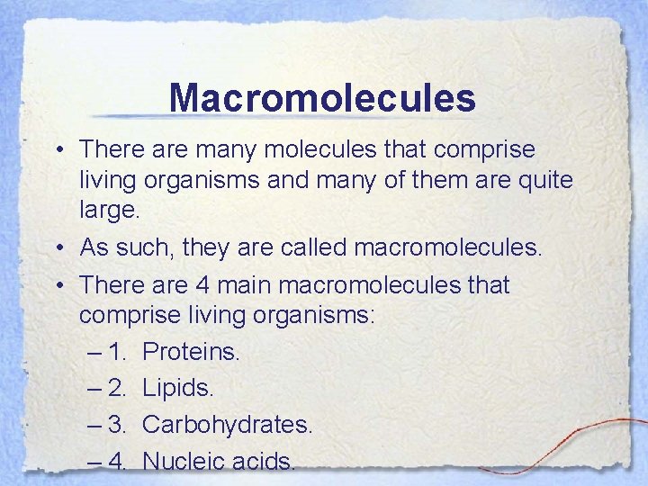 Macromolecules • There are many molecules that comprise living organisms and many of them