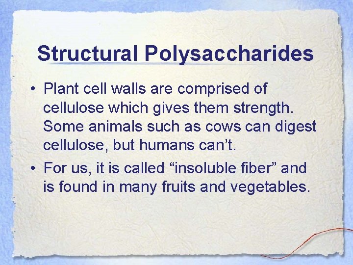 Structural Polysaccharides • Plant cell walls are comprised of cellulose which gives them strength.