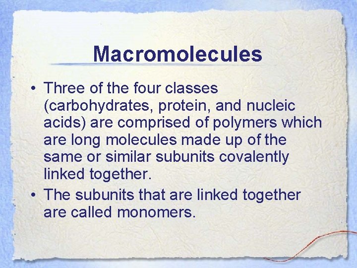 Macromolecules • Three of the four classes (carbohydrates, protein, and nucleic acids) are comprised