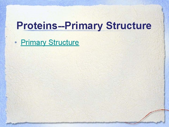 Proteins--Primary Structure • Primary Structure 