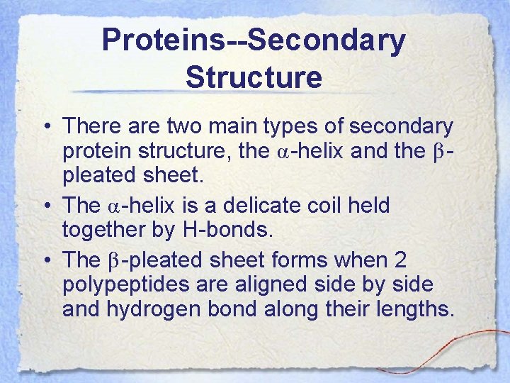 Proteins--Secondary Structure • There are two main types of secondary protein structure, the α-helix