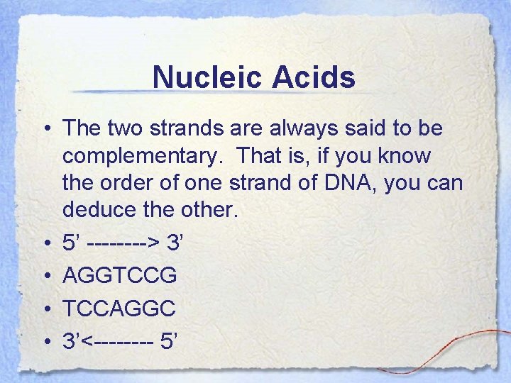 Nucleic Acids • The two strands are always said to be complementary. That is,