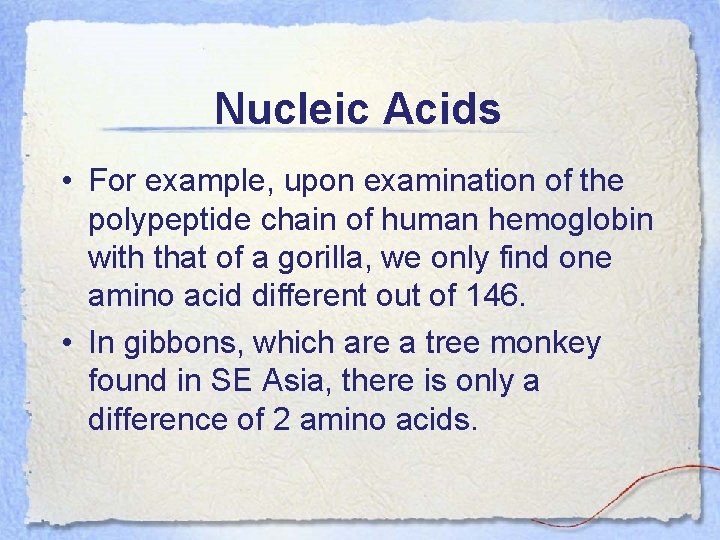 Nucleic Acids • For example, upon examination of the polypeptide chain of human hemoglobin