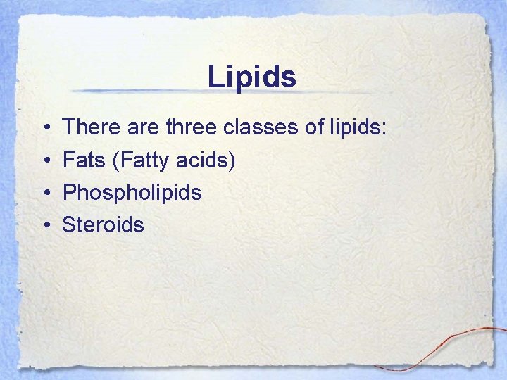 Lipids • • There are three classes of lipids: Fats (Fatty acids) Phospholipids Steroids