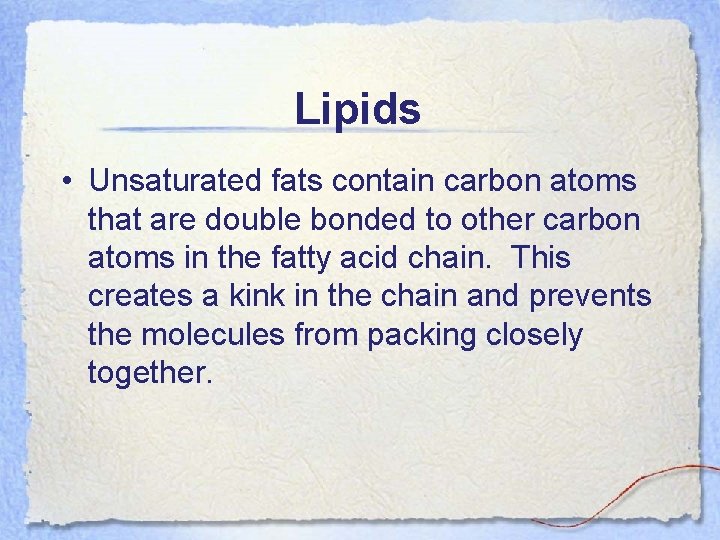 Lipids • Unsaturated fats contain carbon atoms that are double bonded to other carbon