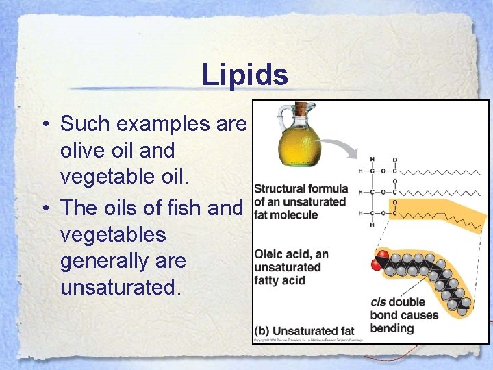 Lipids • Such examples are olive oil and vegetable oil. • The oils of