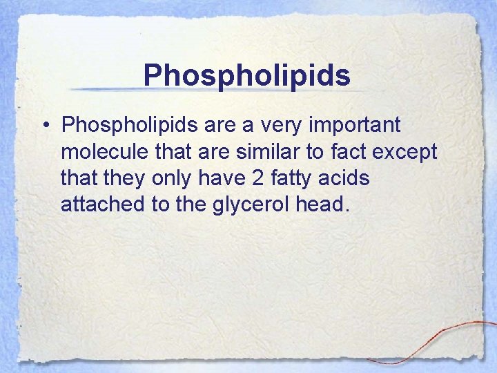 Phospholipids • Phospholipids are a very important molecule that are similar to fact except