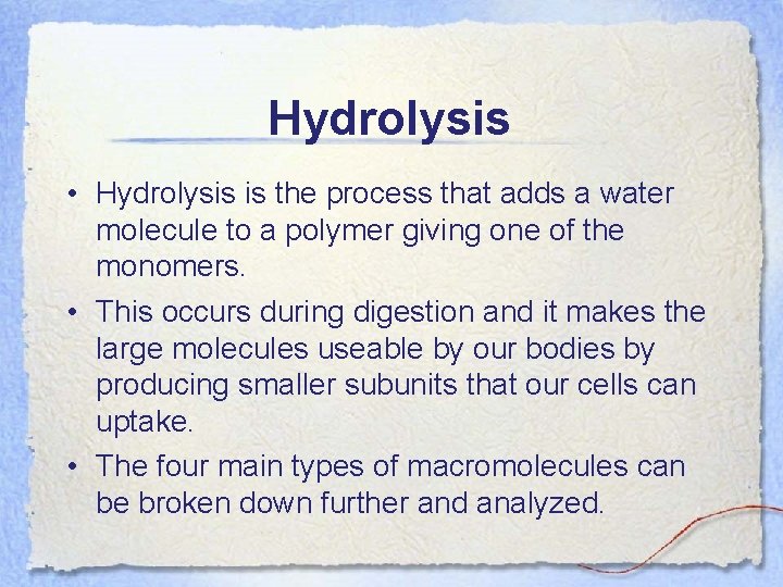 Hydrolysis • Hydrolysis is the process that adds a water molecule to a polymer