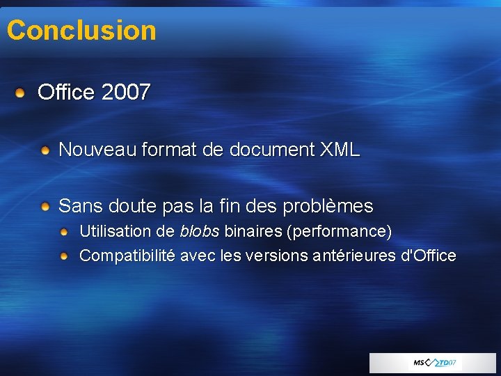 Conclusion Office 2007 Nouveau format de document XML Sans doute pas la fin des