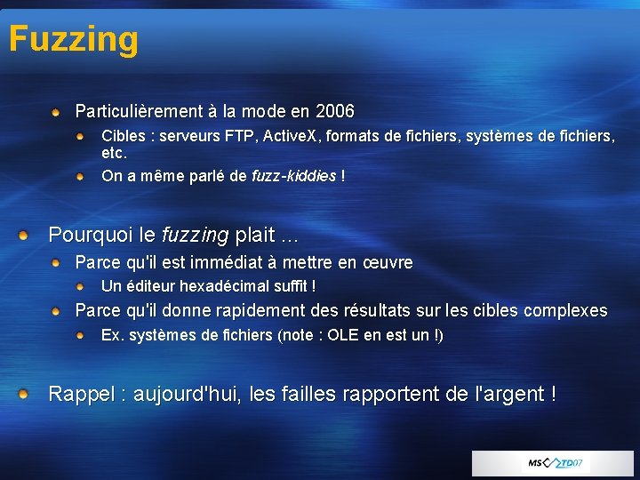 Fuzzing Particulièrement à la mode en 2006 Cibles : serveurs FTP, Active. X, formats