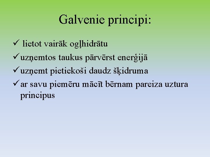 Galvenie principi: ü lietot vairāk ogļhidrātu ü uzņemtos taukus pārvērst enerģijā ü uzņemt pietiekoši Galvenie principi: ü lietot vairāk ogļhidrātu ü uzņemtos taukus pārvērst enerģijā ü uzņemt pietiekoši