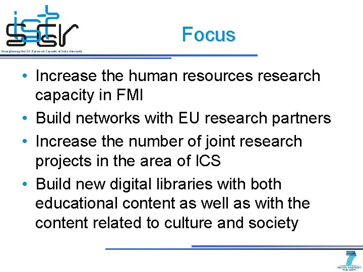 Focus Strengthening the IST Research Capacity of Sofia University • Increase the human resources Focus Strengthening the IST Research Capacity of Sofia University • Increase the human resources