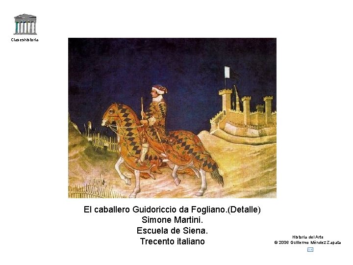 Claseshistoria El caballero Guidoriccio da Fogliano. (Detalle) Simone Martini. Escuela de Siena. Trecento italiano