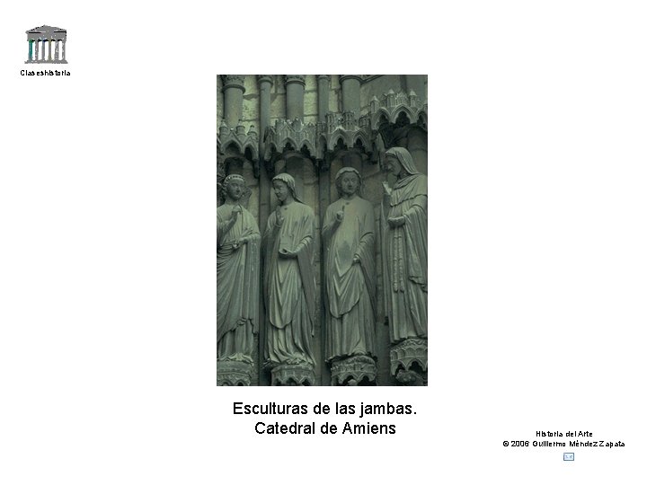 Claseshistoria Esculturas de las jambas. Catedral de Amiens Historia del Arte © 2006 Guillermo