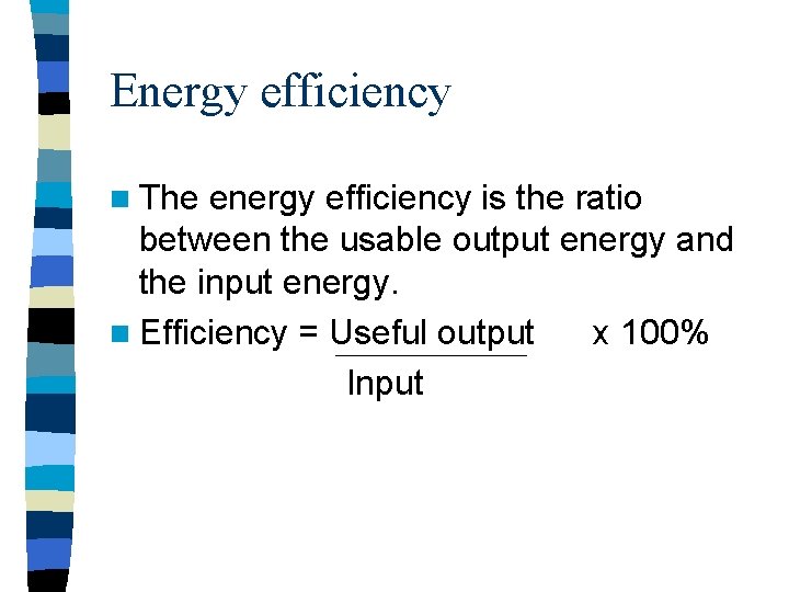 Energy efficiency n The energy efficiency is the ratio between the usable output energy