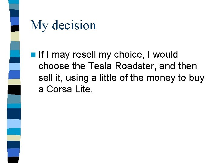 My decision n If I may resell my choice, I would choose the Tesla