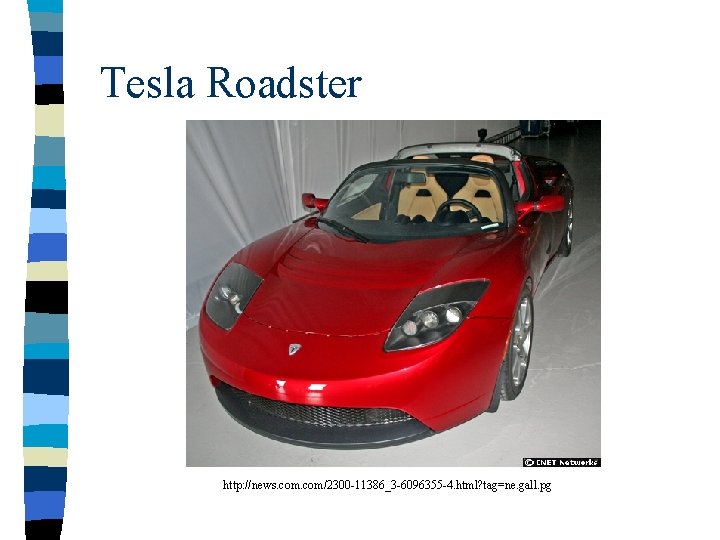 Tesla Roadster http: //news. com/2300 -11386_3 -6096355 -4. html? tag=ne. gall. pg 