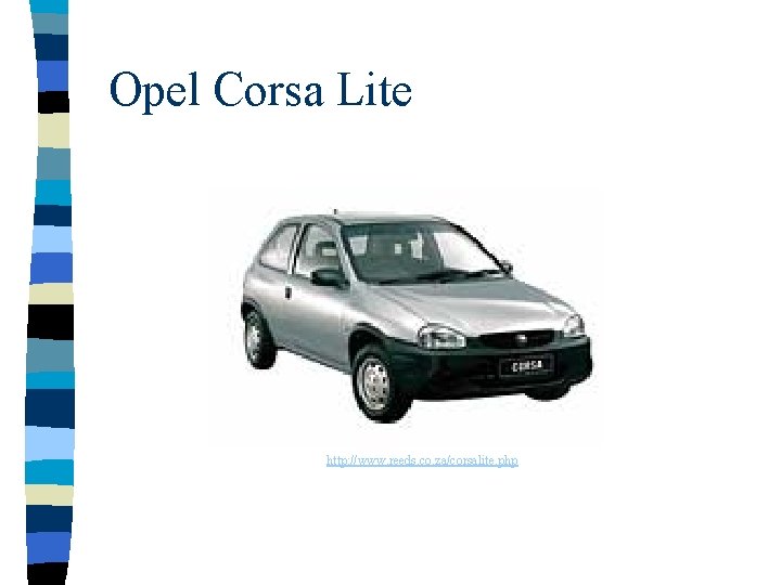 Opel Corsa Lite http: //www. reeds. co. za/corsalite. php 