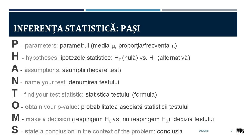 INFERENȚA STATISTICĂ: PAȘI P - parameters: parametrul (media μ, proporția/frecvența π) H - hypotheses: INFERENȚA STATISTICĂ: PAȘI P - parameters: parametrul (media μ, proporția/frecvența π) H - hypotheses: