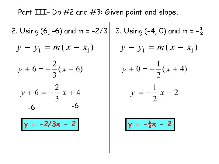 Part III- Do #2 and #3: Given point and slope. 2. Using (6, -6)