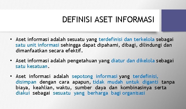 DEFINISI ASET INFORMASI • Aset informasi adalah sesuatu yang terdefinisi dan terkelola sebagai satu