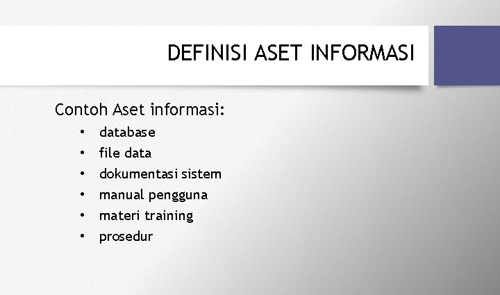 DEFINISI ASET INFORMASI Contoh Aset informasi: • • • database file data dokumentasi sistem
