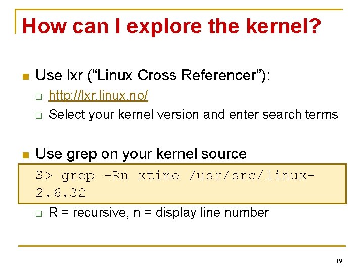 How can I explore the kernel? n Use lxr (“Linux Cross Referencer”): q q