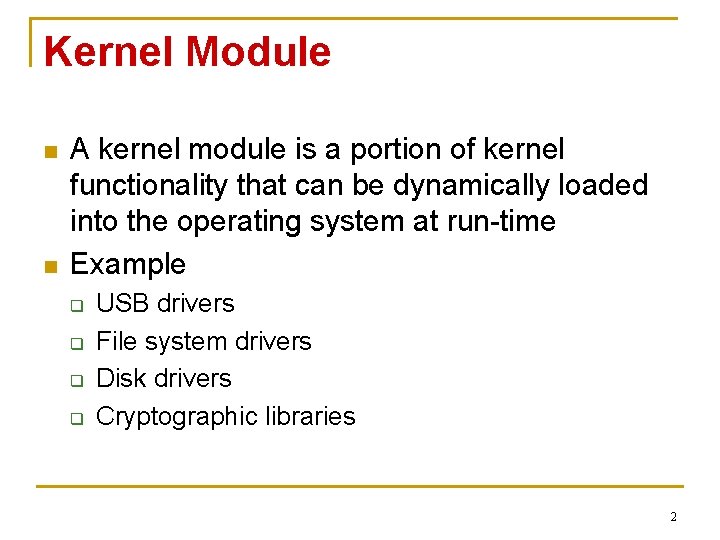 Kernel Module n n A kernel module is a portion of kernel functionality that