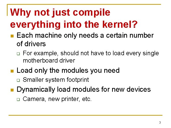 Why not just compile everything into the kernel? n Each machine only needs a