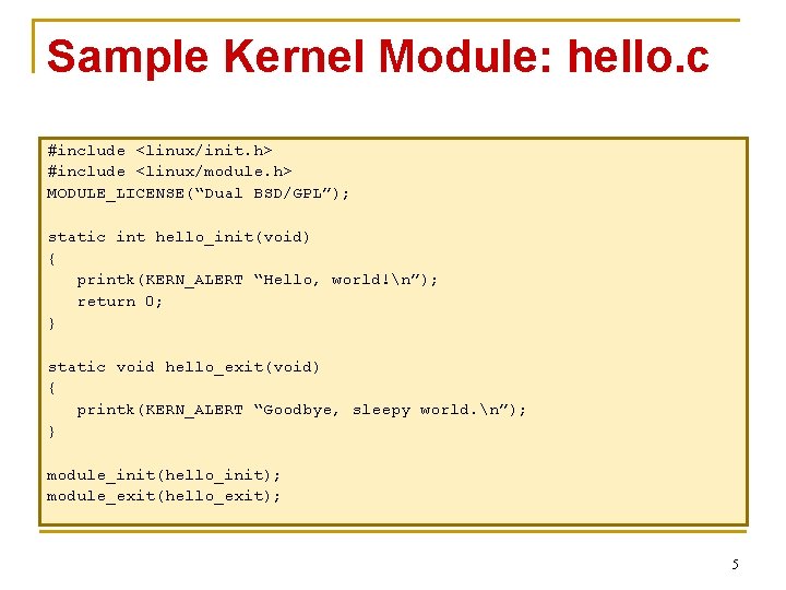 Sample Kernel Module: hello. c #include <linux/init. h> #include <linux/module. h> MODULE_LICENSE(“Dual BSD/GPL”); static
