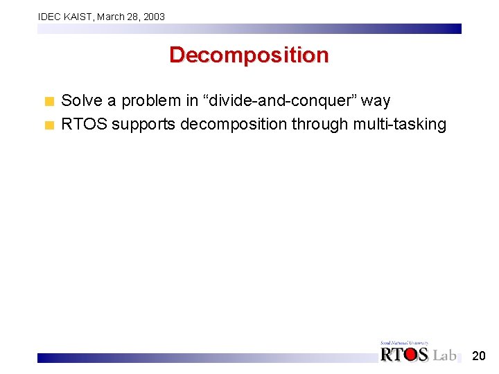 IDEC KAIST, March 28, 2003 Decomposition Solve a problem in “divide-and-conquer” way RTOS supports