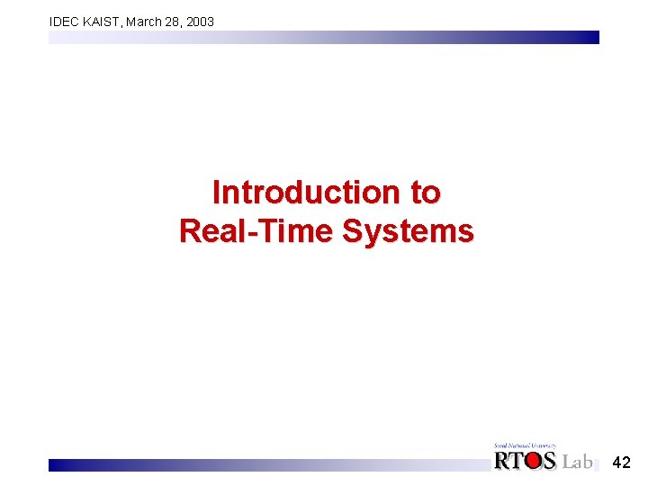 IDEC KAIST, March 28, 2003 Introduction to Real-Time Systems 42 