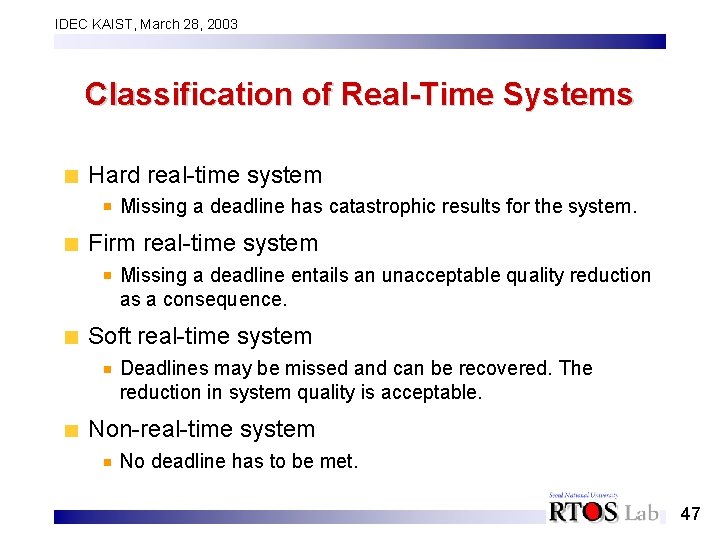 IDEC KAIST, March 28, 2003 Classification of Real-Time Systems Hard real-time system Missing a