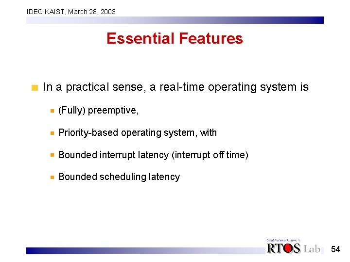 IDEC KAIST, March 28, 2003 Essential Features In a practical sense, a real-time operating