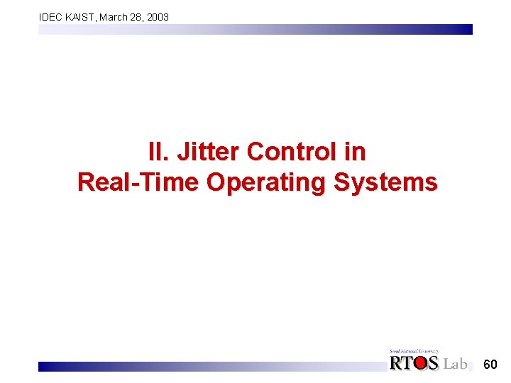 IDEC KAIST, March 28, 2003 II. Jitter Control in Real-Time Operating Systems 60 