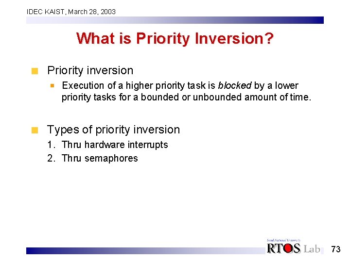 IDEC KAIST, March 28, 2003 What is Priority Inversion? Priority inversion Execution of a