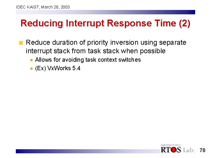 IDEC KAIST, March 28, 2003 Reducing Interrupt Response Time (2) Reduce duration of priority