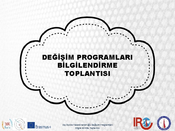 DEĞİŞİM PROGRAMLARI BİLGİLENDİRME TOPLANTISI Dış İlişkiler Koordinatörlüğü Değişim Programları Bilgilendirme Toplantısı 