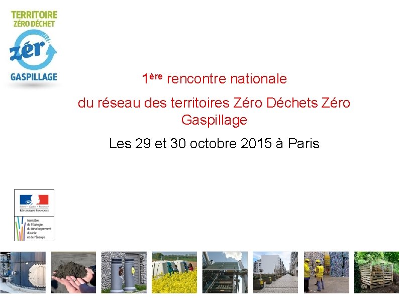 1ère rencontre nationale du réseau des territoires Zéro Déchets Zéro Gaspillage Les 29 et